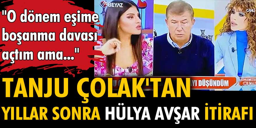 Tanju Çolak'tan yıllar sonra Hülya Avşar itirafı: "O dönem eşime boşanma davası açtım ama..."