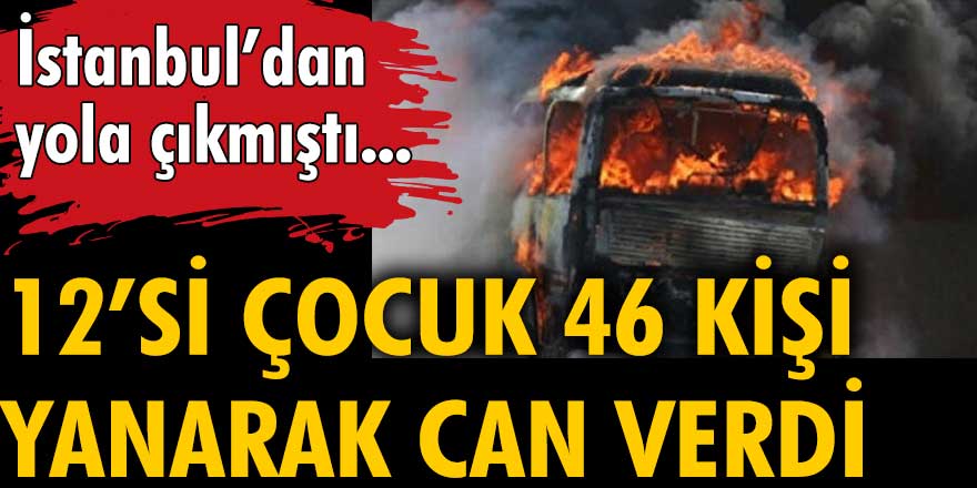 İstanbul'dan yola çıkan Bulgaristan otobüsü alev aldı: 12'si çocuk 46 kişi yanarak can verdi