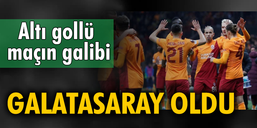 Altı gollü maçın galibi Galatasaray oldu