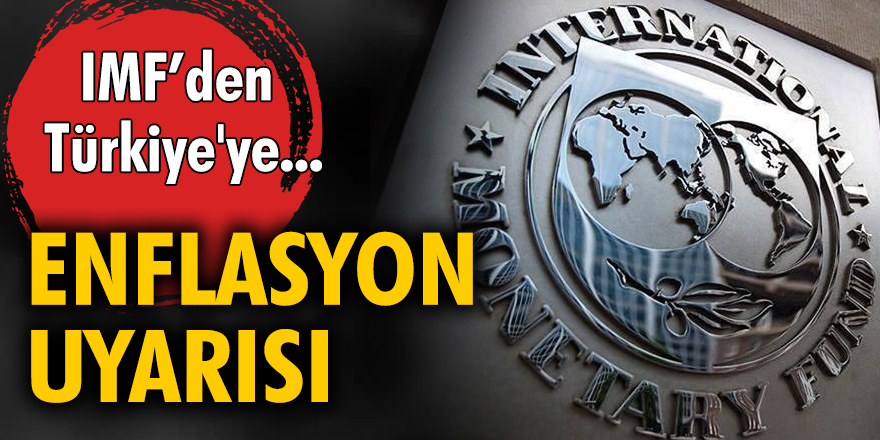 IMF'den Türkiye'ye enflasyon uyarısı