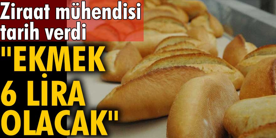 Ziraat mühendisi Faik Toy tarih verdi: "Ekmek 6 lira olacak"