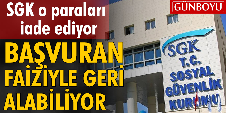 SGK o paraları iade ediyor! Başvuran faiziyle geri alabiliyor