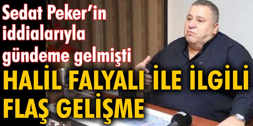 Sedat Peker’in iddialarıyla gündeme gelen kumarhaneci Halil Falyalı ile ilgili flaş gelişme