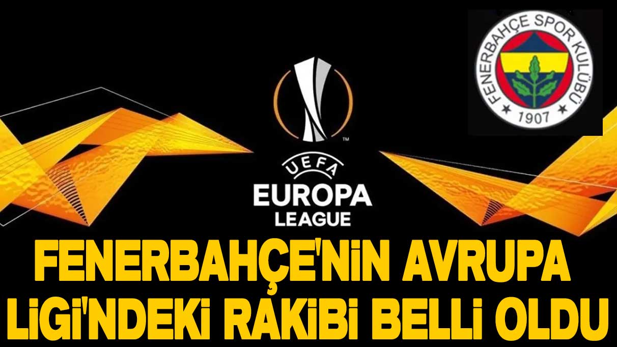 Fenerbahçe'nin Avrupa Ligi'ndeki Rakibi Belli Oldu