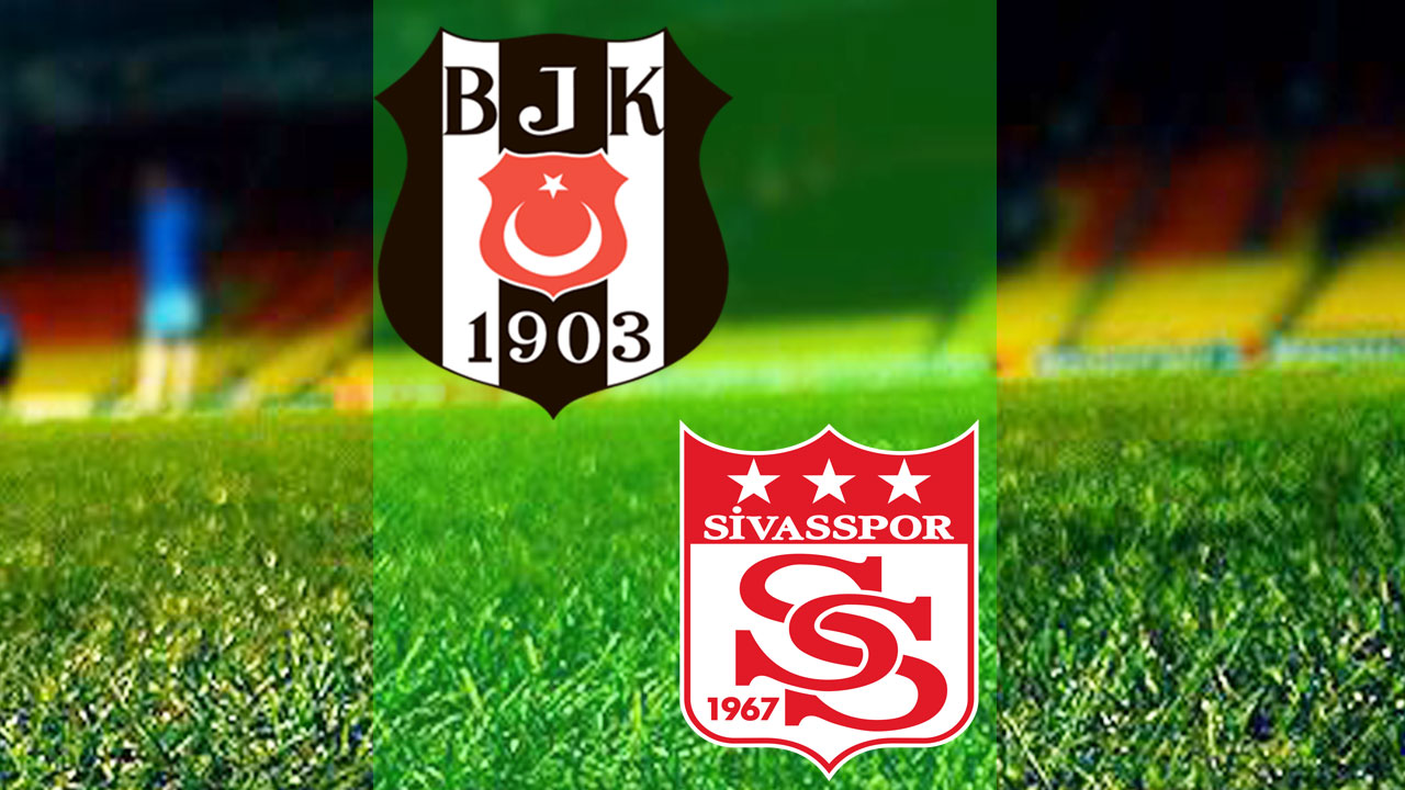 Beşiktaş-Sivasspor maçı saat kaçta, hangi kanalda? Muhtemel 11’ler belli mi?
