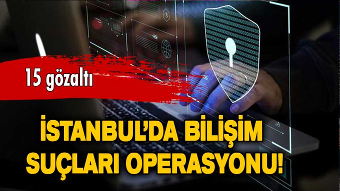 İstanbul’da bilişim suçları operasyonu!