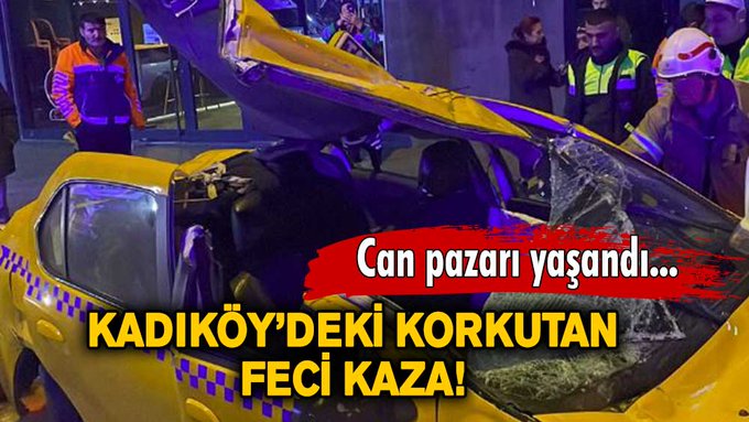 Kadıköy’deki korkutan feci kaza! Taksi hurdaya döndü