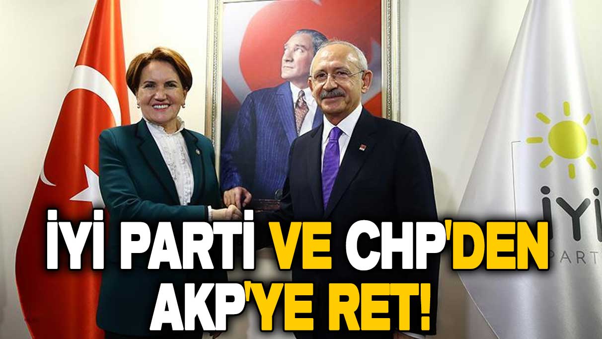 İYİ Parti ve CHP'den AKP'ye ret!