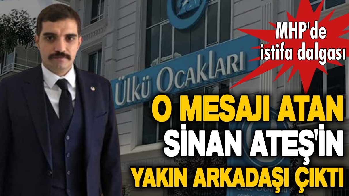 MHP'de istifa dalgası iddiası! O mesajı atan Sinan Ateş'in yakın arkadaşı çıktı