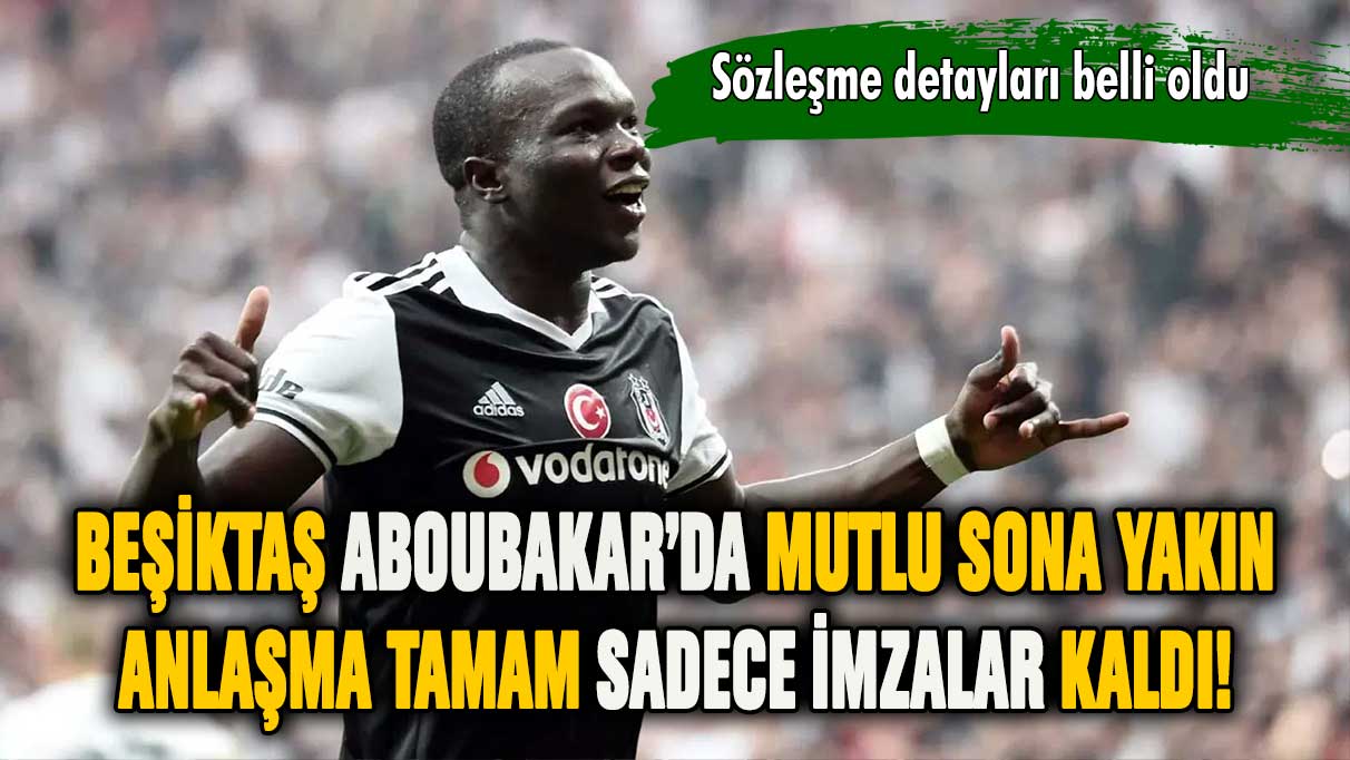 Beşiktaş Aboubakar ile her konuda anlaştı! Sözleşme detayları belli oldu
