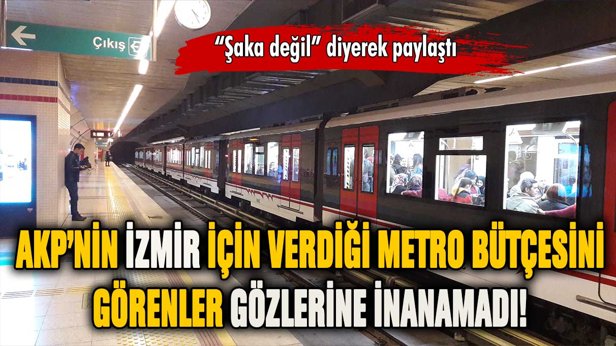 AKP'nin İzmir için verdiği metro bütçesi herkesi şok etti!