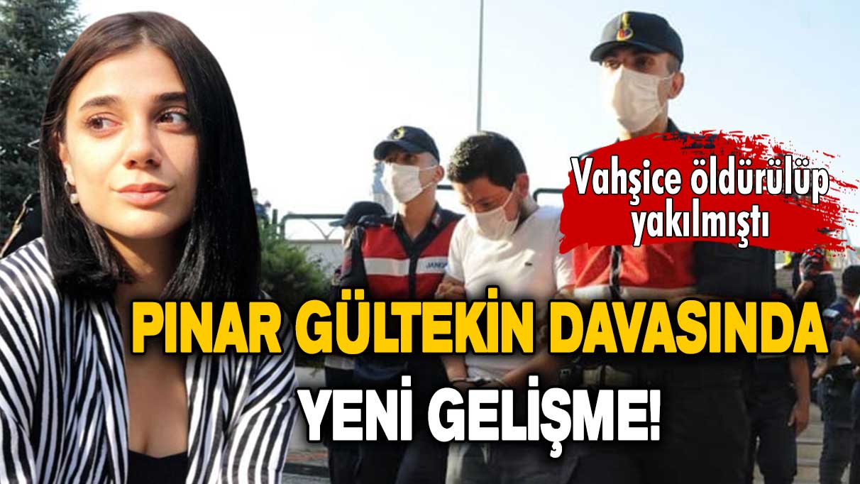 Mahkemeden yeni karar: Pınar Gültekin davası yeniden görülecek!
