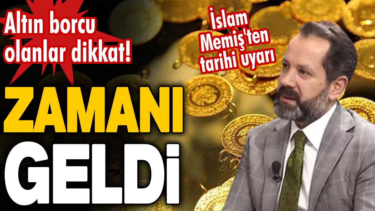 Altın borcu olanlar dikkat! İslam Memiş'ten tarihi uyarı: Zamanı geldi