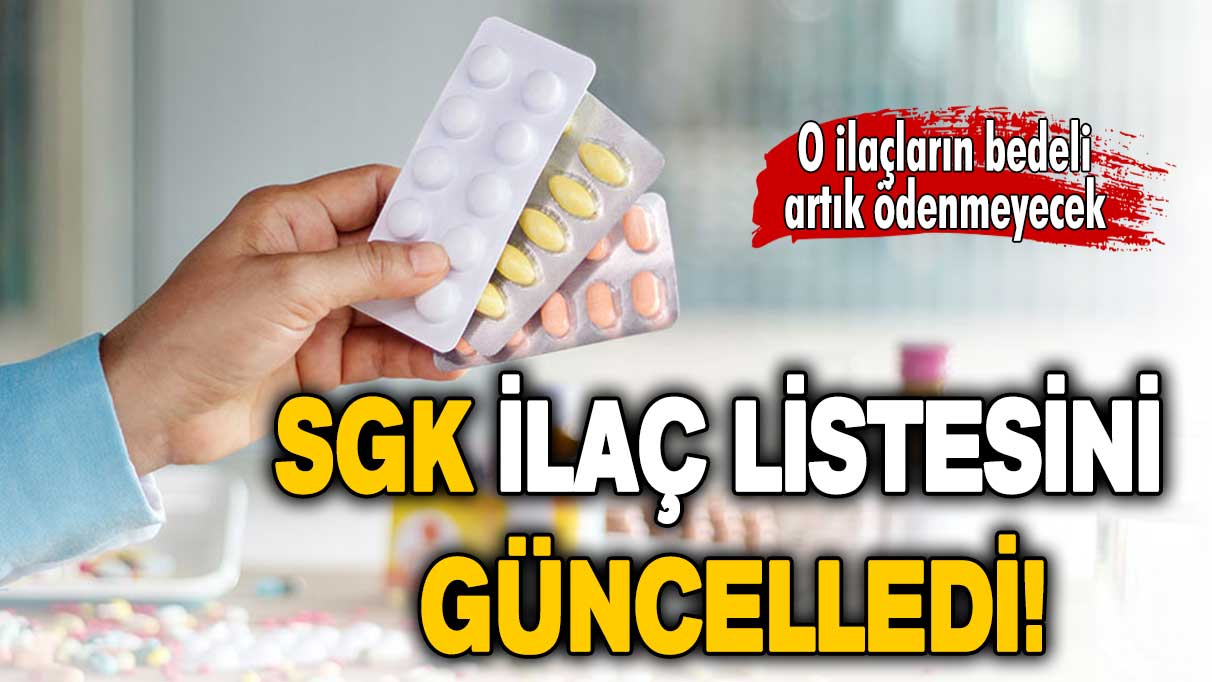 SGK ilaç listesini güncelledi: O ilaçların bedeli artık ödenmeyecek!