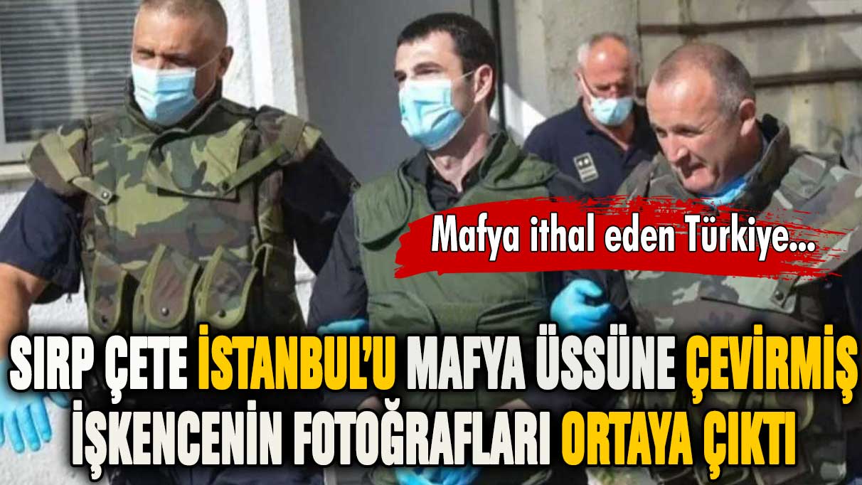 İstanbul'da öldürülmüştü! Sırp çetenin işkence görüntüleri ortaya çıktı!