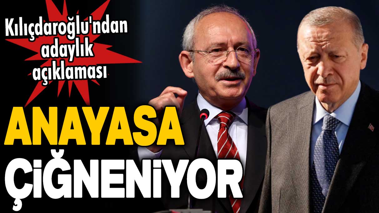 Erdoğan'ın adaylığı hakkında Kemal Kılıçdaroğlu'ndan açıklama: Anayasa çiğneniyor