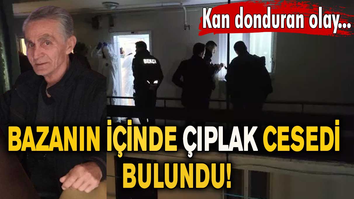 Bursa'da kan donduran olay! Bazanın içinde çıplak cesedi bulundu…