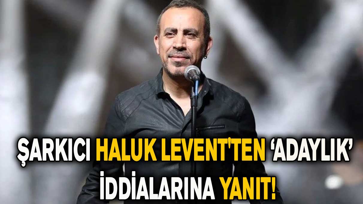 Şarkıcı Haluk Levent'ten ‘adaylık’ iddialarına yanıt!