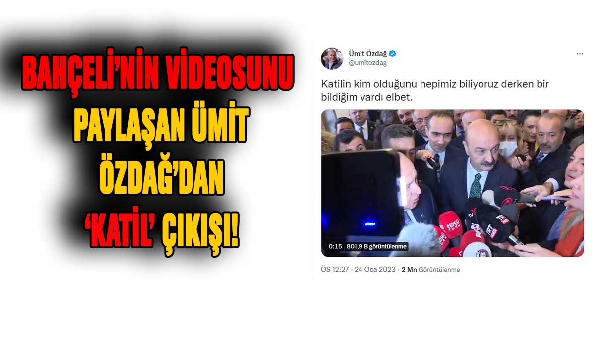 Bahçeli'nin videosunu paylaşan Ümit Özdağ'dan 'katil' çıkışı!