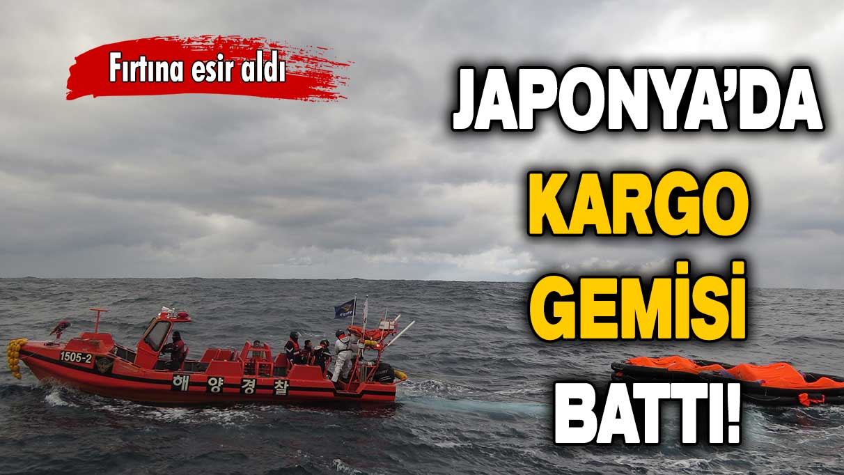Fırtına esir aldı: Japonya’da kargo gemisi battı!