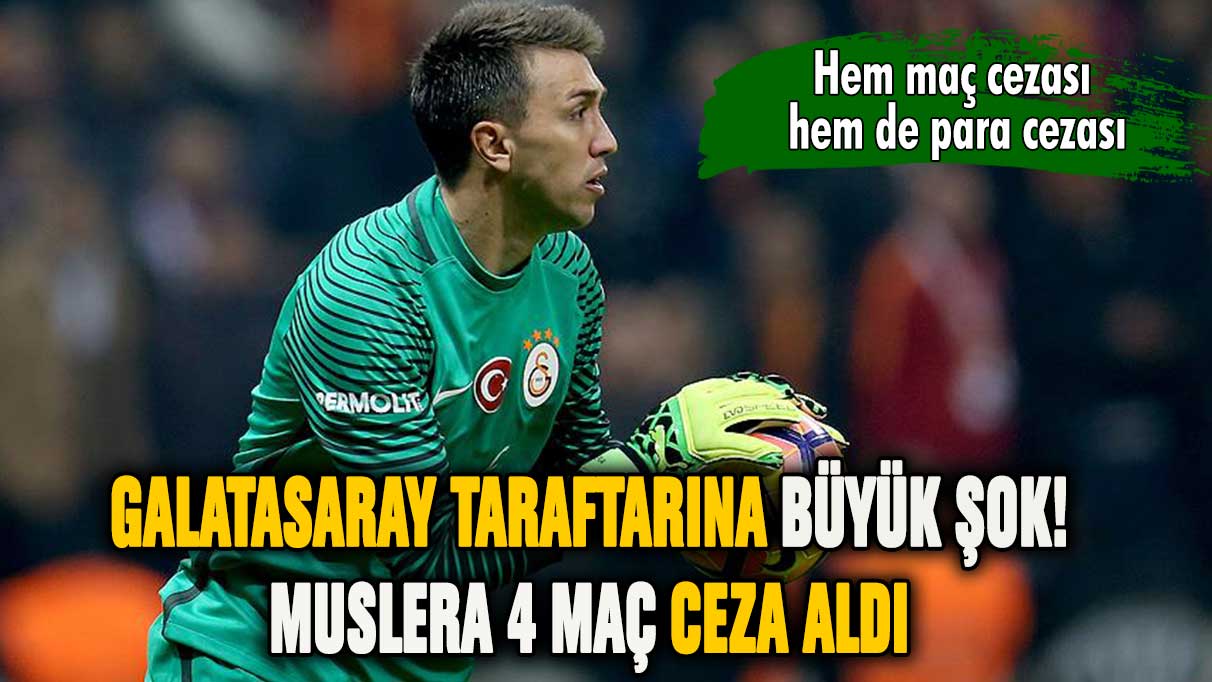 Galatasaray taraftarına şok! Fernando Muslera'ya 4 maç ceza