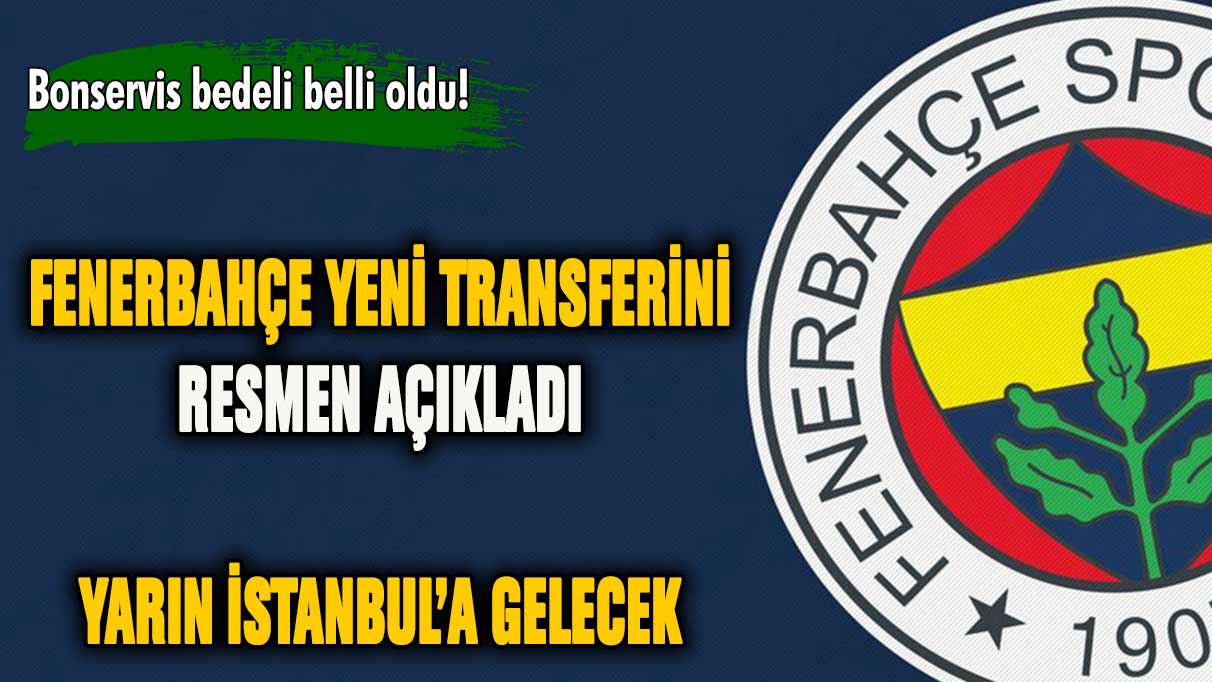 Fenerbahçe yeni transferini duyurdu! Yarın İstanbul'a geliyor