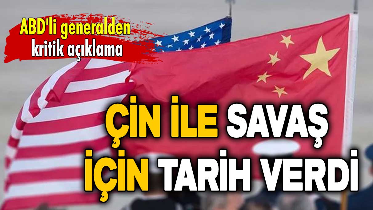 ABD'li generalden kritik açıklama: Çin ile savaş için tarih verdi!