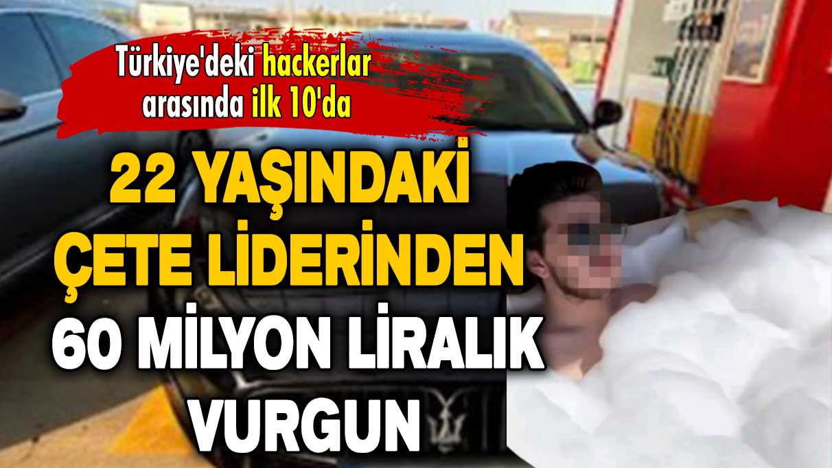 Türkiye'deki hackerlar arasında ilk 10'da: 22 yaşındaki çete liderinden 60 milyon liralık vurgun!