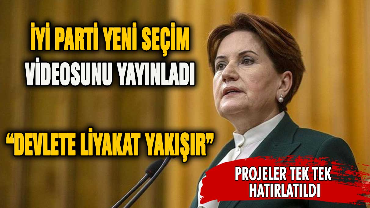 İYİ Parti'den yeni seçim videosu... Devlete Liyakat Yakışır!