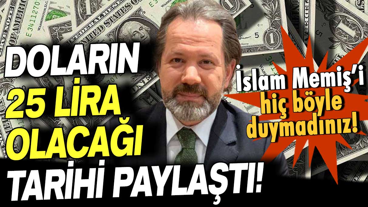 İslam Memiş'i hiç böyle duymadınız... Doların 25 lira olacağı tarihi paylaştı