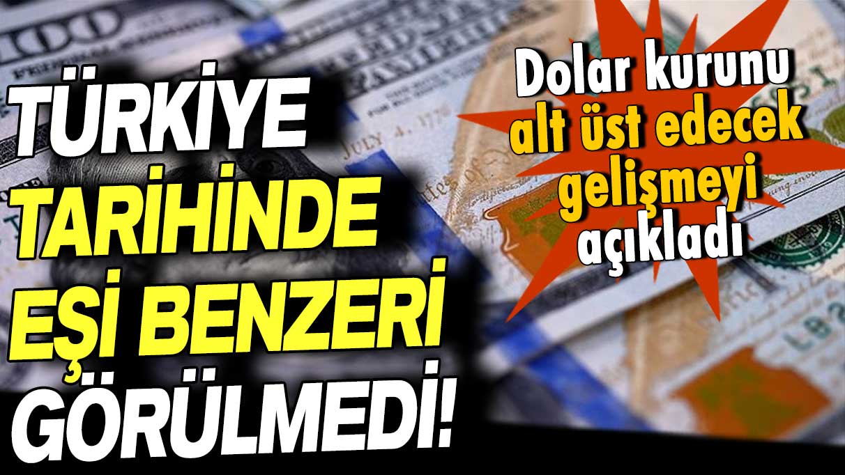Türkiye tarihinde eşi görülmedi: Dolar kurunu alt üst edecek gelişmeyi açıkladı