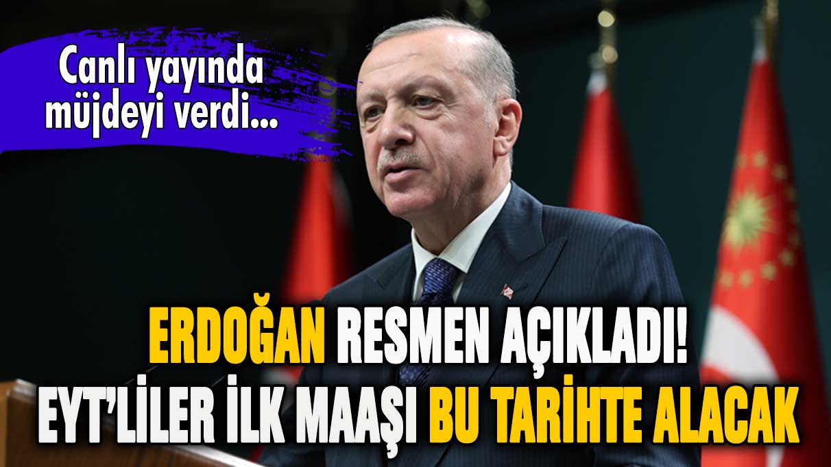 Erdoğan resmen açıkladı... EYT'de ilk maaşlar bu tarihte yatacak!