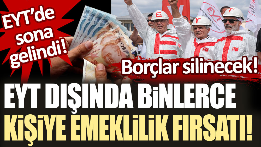 EYT'de sona gelindi: EYT dışında binlerce kişiye emeklilik fırsatı doğdu!