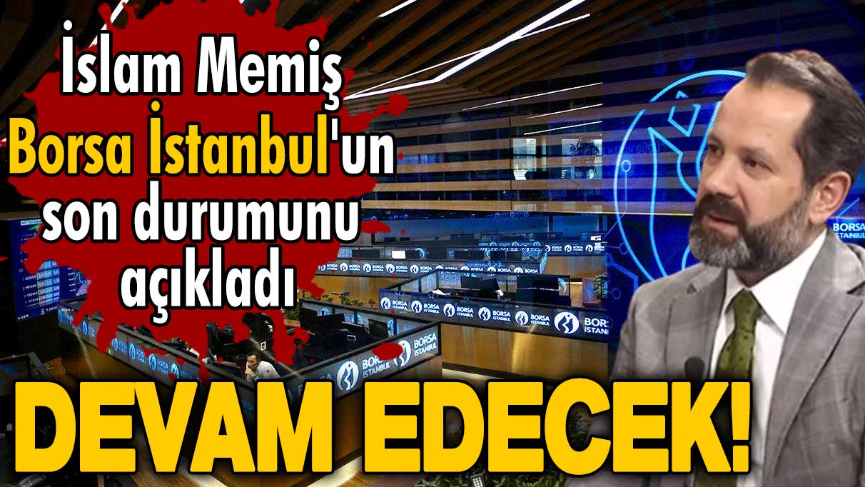 İslam Memiş Borsa İstanbul'un düşeceği seviyeyi açıkladı