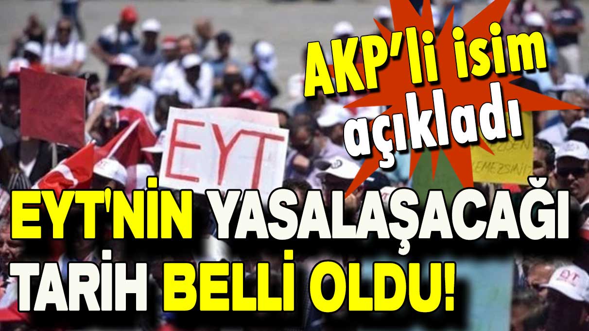 AKP'li isim açıkladı: EYT'nin yasalaşacağı tarih belli oldu!