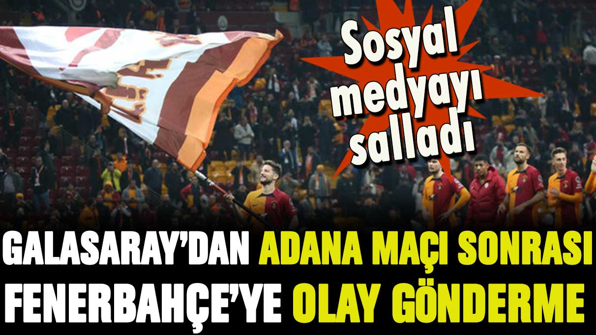 Galatasaray'dan Fenerbahçe'ye  Adana Demirspor maçı sonrası olay gönderme!