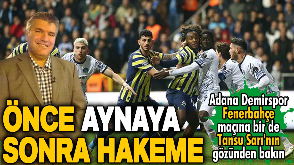 Adana Demirspor-Fenerbahçe maçına bir de Tansu Sarı'nın gözünden bakın