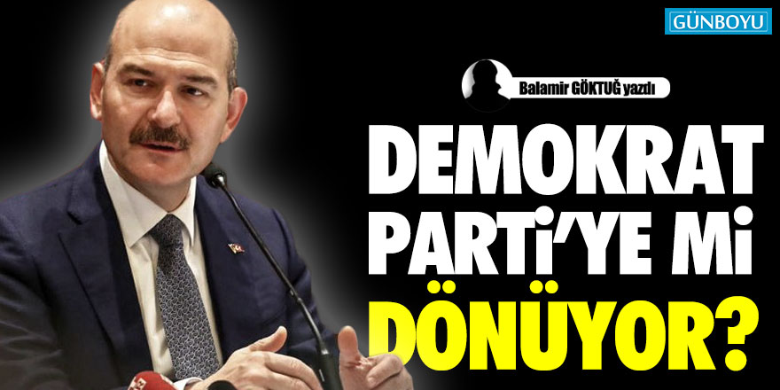 Süleyman Soylu, Demokrat Parti'ye Mi Dönüyor?...