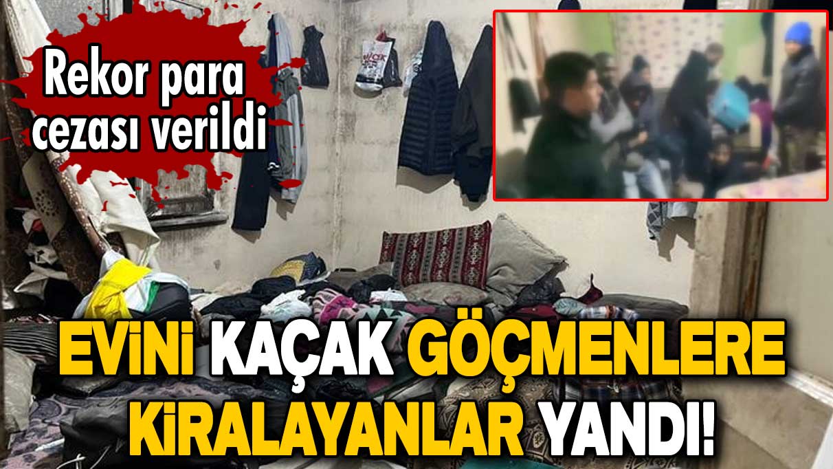 İstanbul'da evini kaçak göçmenlere kiralayanlar yandı! Rekor para cezası verildi