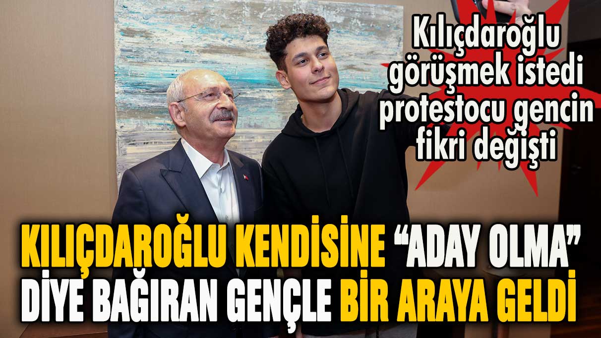 Kılıçdaroğlu kendisine ''Aday olma'' diye bağıran gençle bir araya geldi