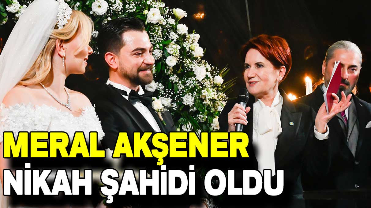 Meral Akşener Adnan Beker'in kızının nikah şahidi oldu!