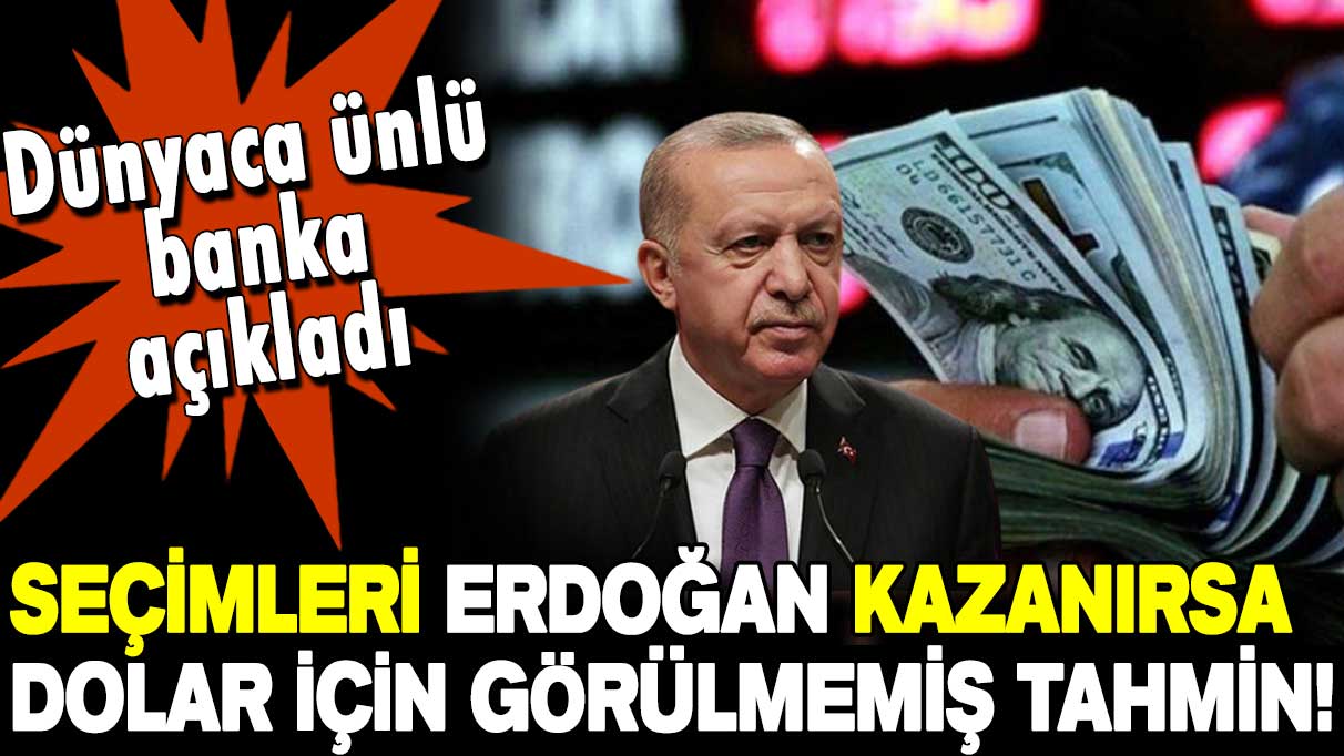 Doları olanlar dikkat! Erdoğan seçimi kazanırsa dolar için görülmemiş tahmin