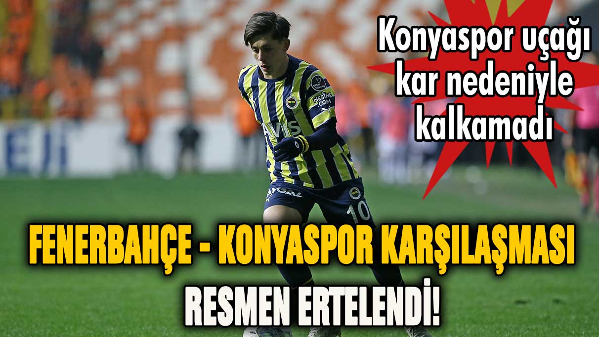 Fenerbahçe-Konyaspor karşılaşması ertelendi! Yeni maç tarihi hangi gün?