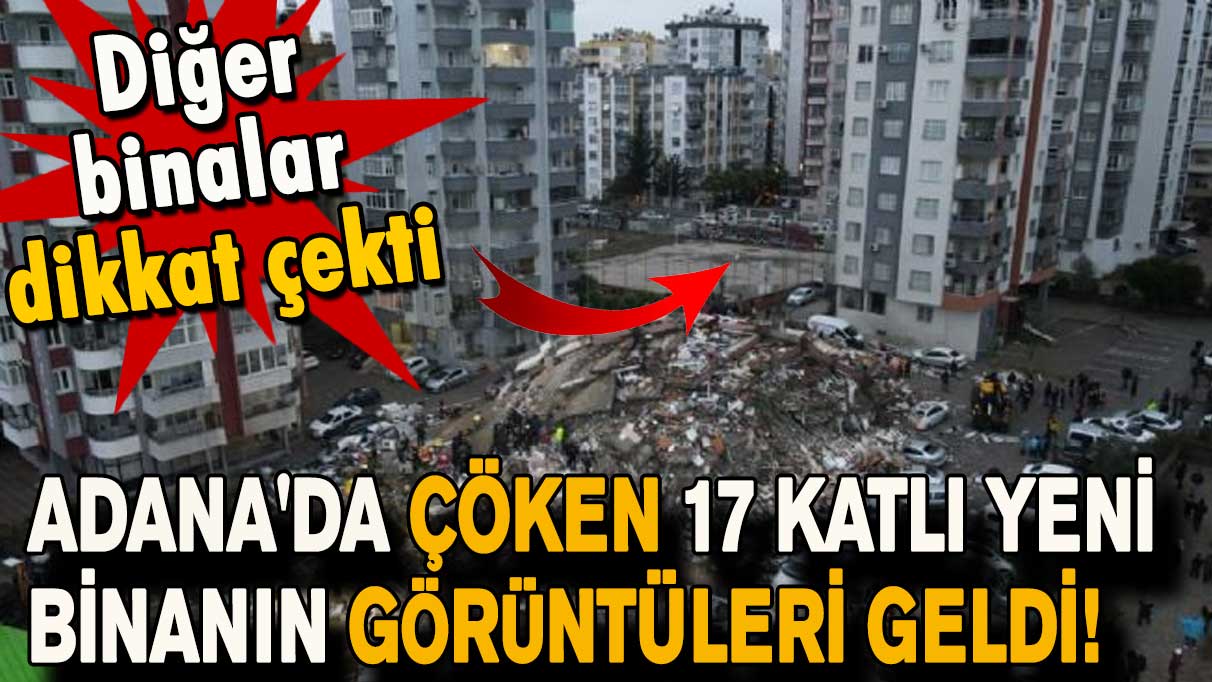 Adana'da çöken 17 katlı yeni binanın görüntüleri geldi!