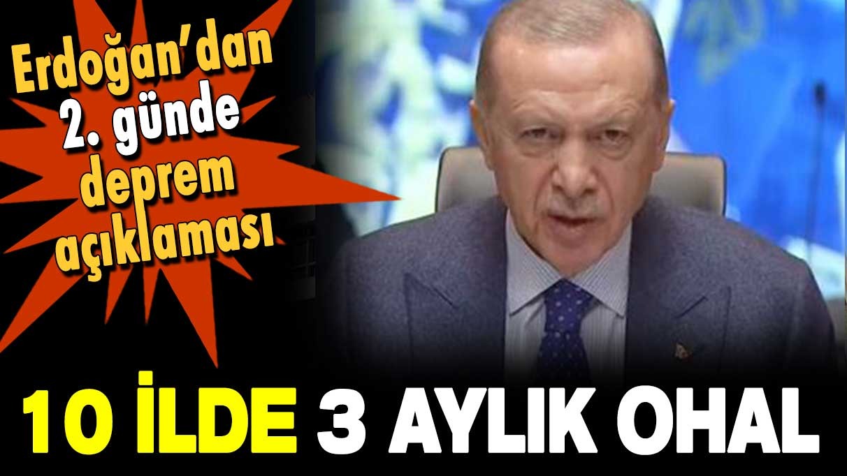 Erdoğan duyurdu: 10 ilde 3 aylık ohâl ilan edildi!