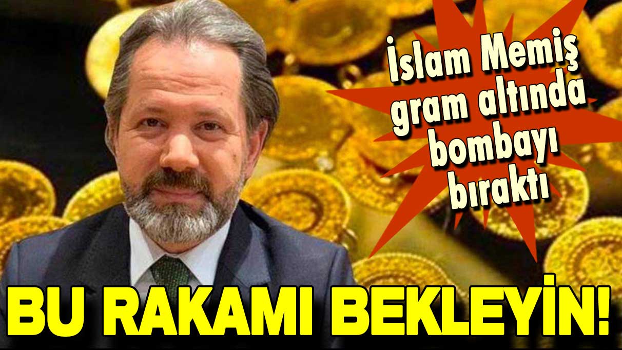 İslam Memiş gram altında bombayı bıraktı: Bu rakamı bekleyin