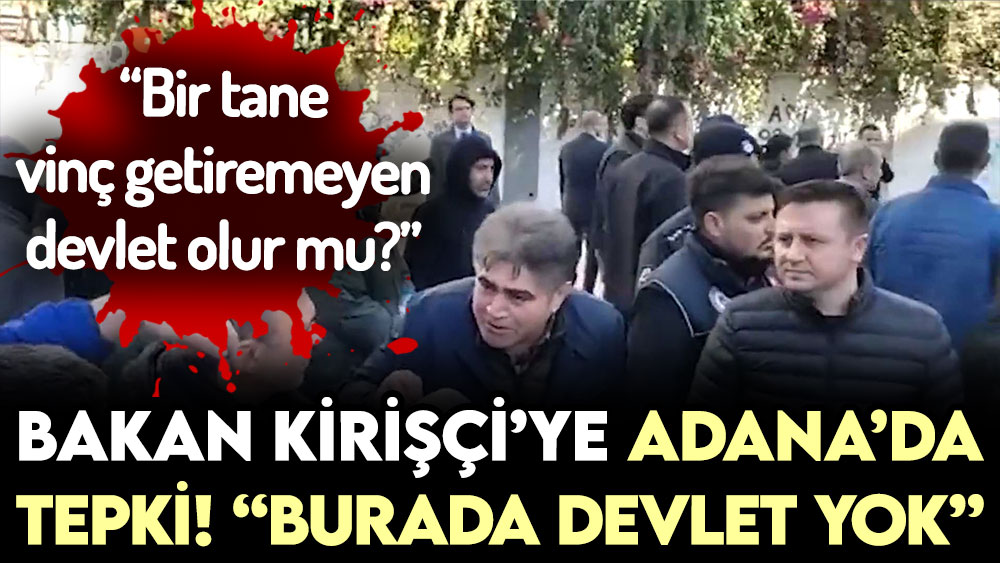Adana'da bakana sert tepki! ''Devlet yok burada''