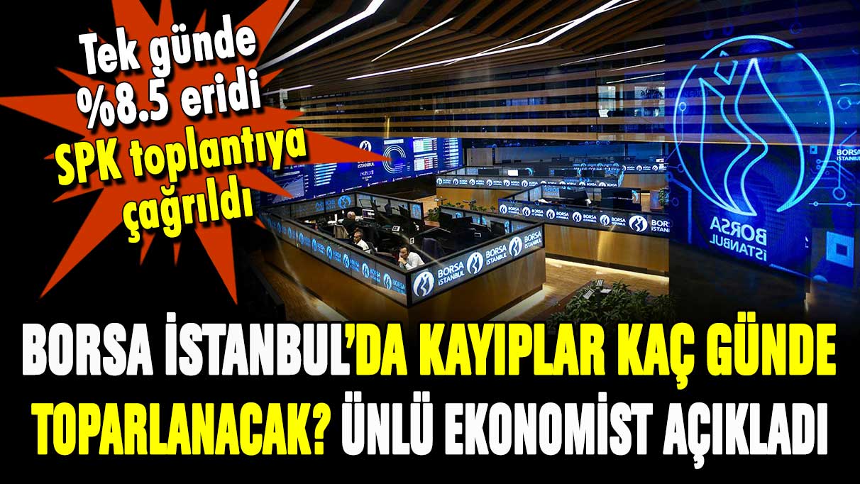 Ünlü ekonomist açıkladı: Borsa İstanbul'da kayıplar kaç günde geri alınacak?