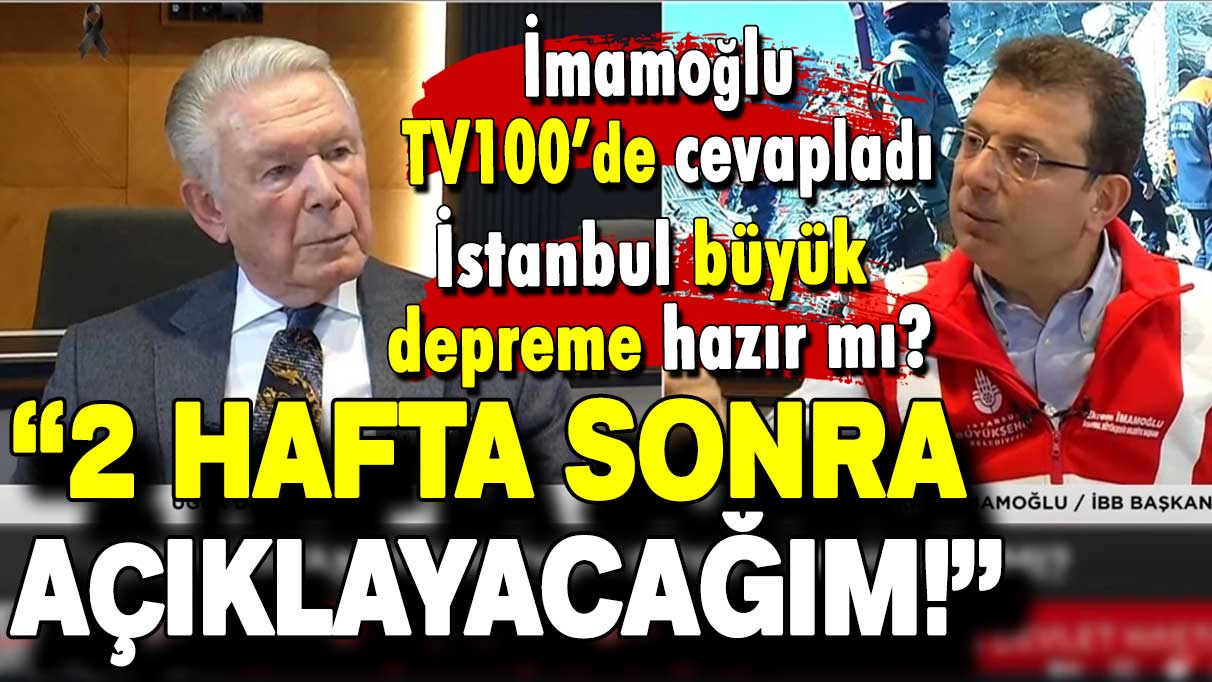 İmamoğlu, TV100’de “İstanbul büyük depreme hazır mı?” sorusunu cevapladı!