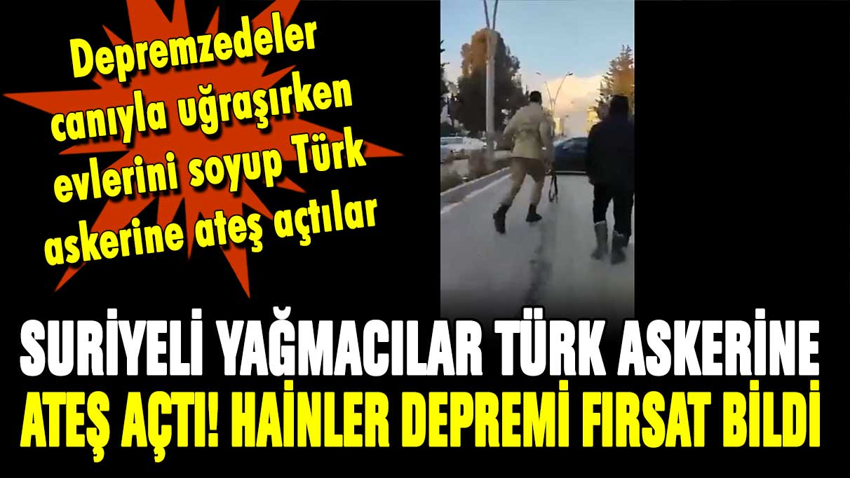 Hatay'da Suriyeli yağmacılar Türk askerine ateş açtı!